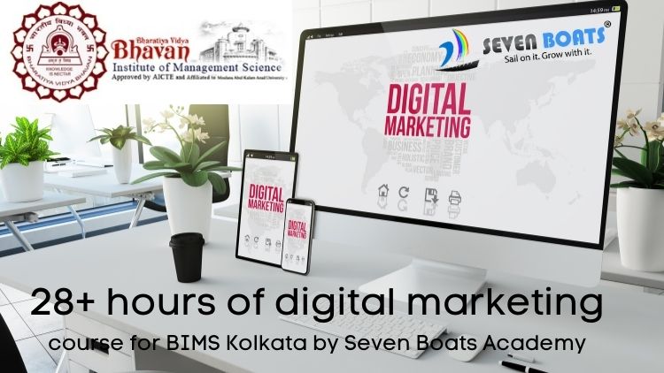 Free Digital Marketing Course 14 - 28 hours of digital marketing course for BIMS Kolkata by Seven Boats Academy
