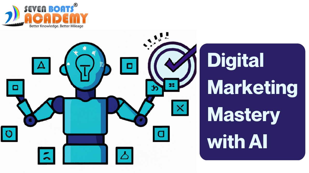 Digital Marketing Mastery with AI 2 - Digital Marketing Mastery with AI Course by Seven Boats Academy