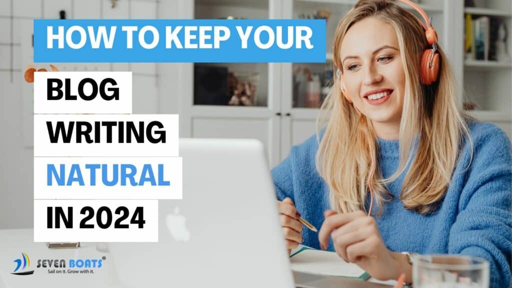 How To Keep Your Blog Writing Natural - Seven Boats Academy