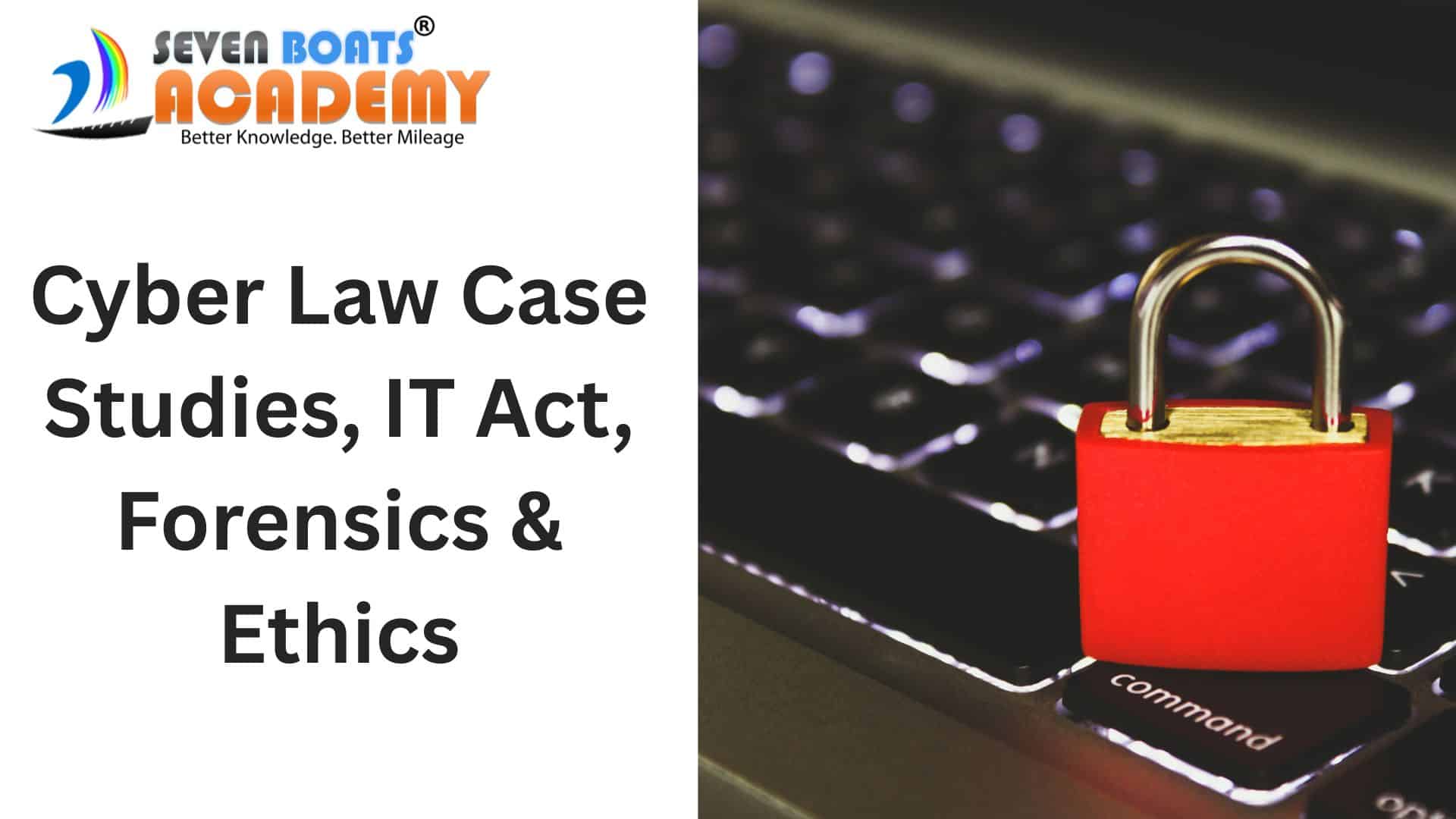 Cyber Law Case Studies, IT Act, Forensics & Ethics