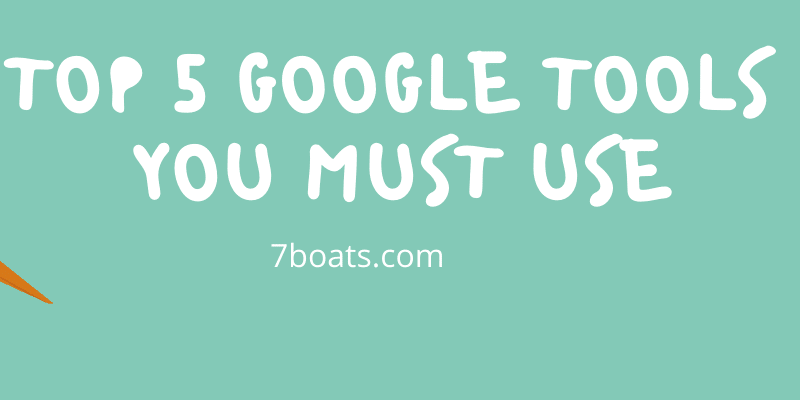 Top 5 Google Tools 7boats