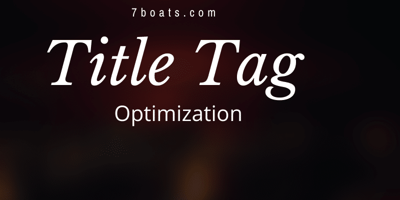 Title Tag Optimization -7boats