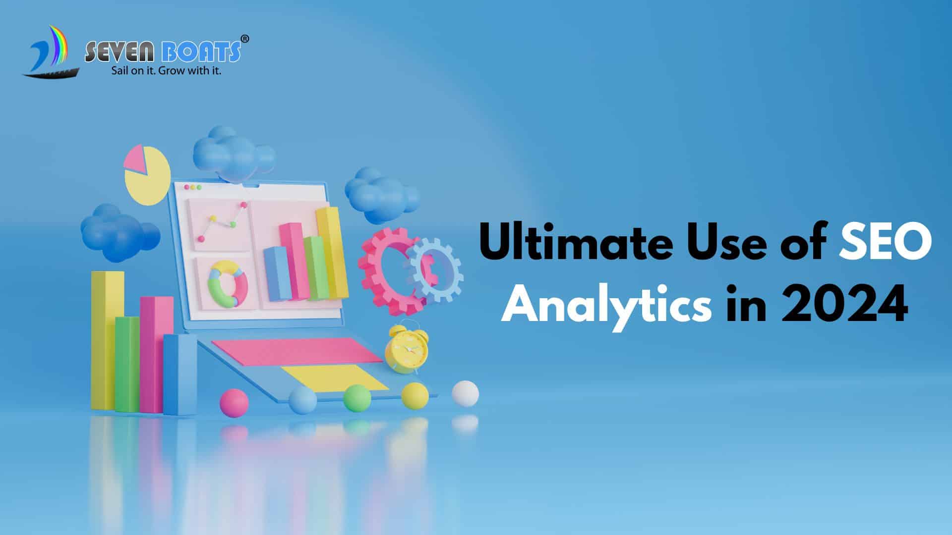 Ultimate Use of SEO Analytics in 2024